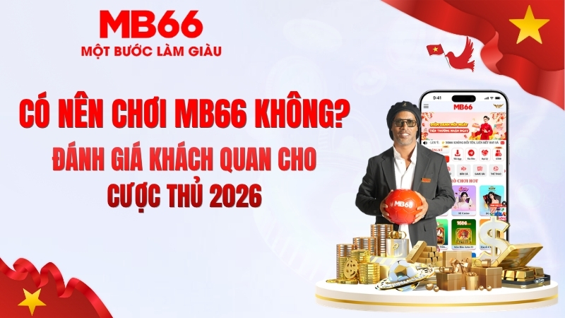 Có Nên Chơi MB66 Không? Góc Nhìn Chuyên Gia