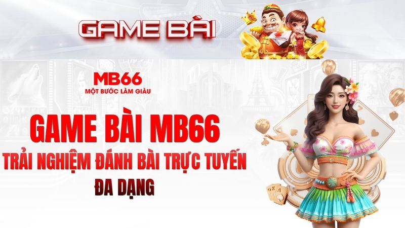 Game Bài MB66 – Đa Dạng Trò Chơi Đánh Bài Hấp Dẫn 2026