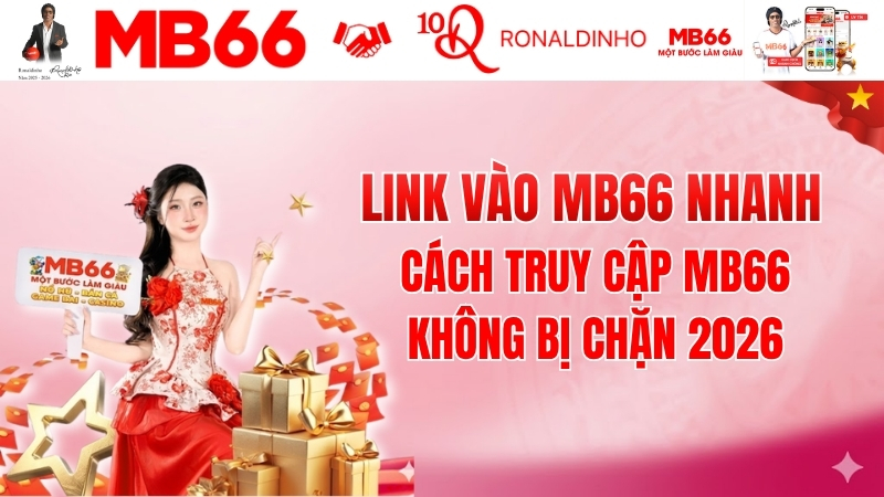Link Vào MB66 Nhanh - Cách Truy Cập MB66 Không Bị Chặn 2026